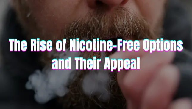 The Rise of Nicotine-Free Options and Their Appeal